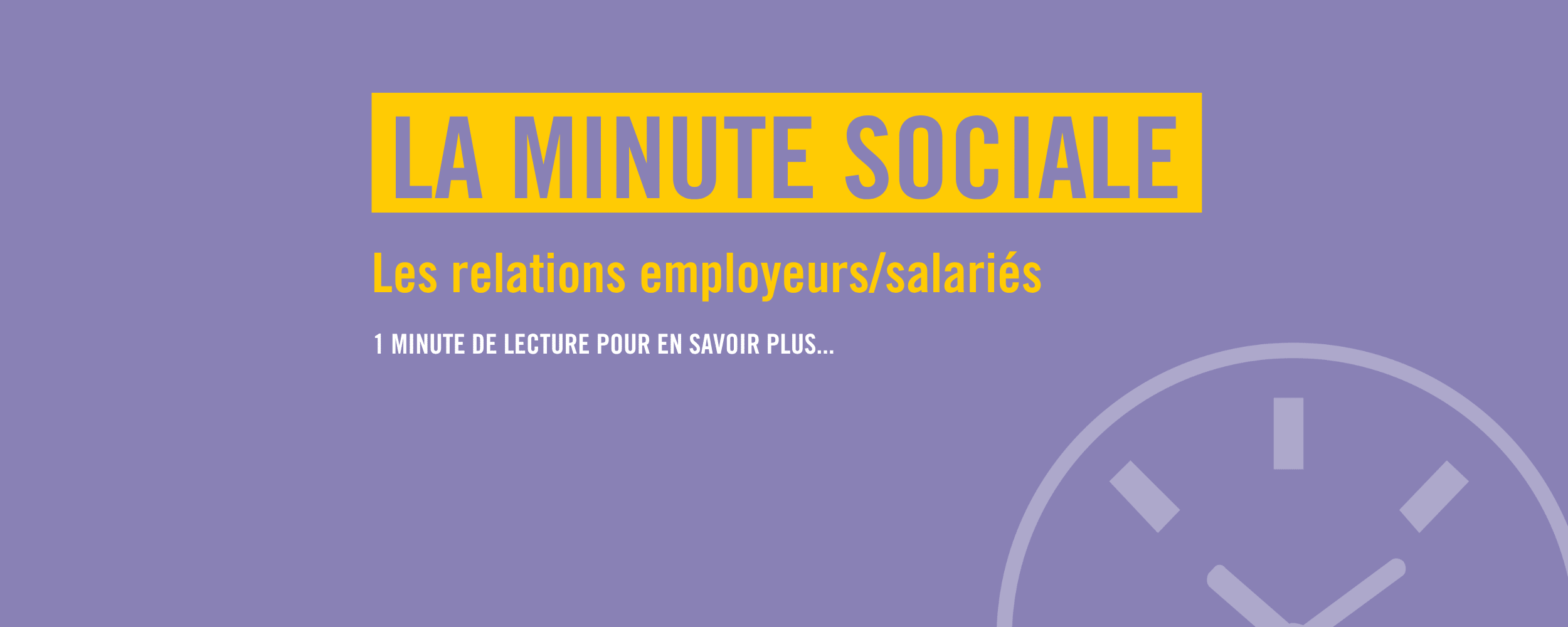 1 min de lecture pour en savoir plus sur… les relations employeurs / salariés